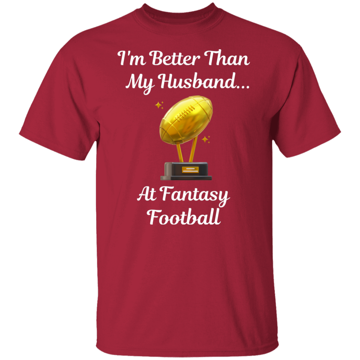 "I'm Better Than My Husband at Fantasy Football" T-Shirt