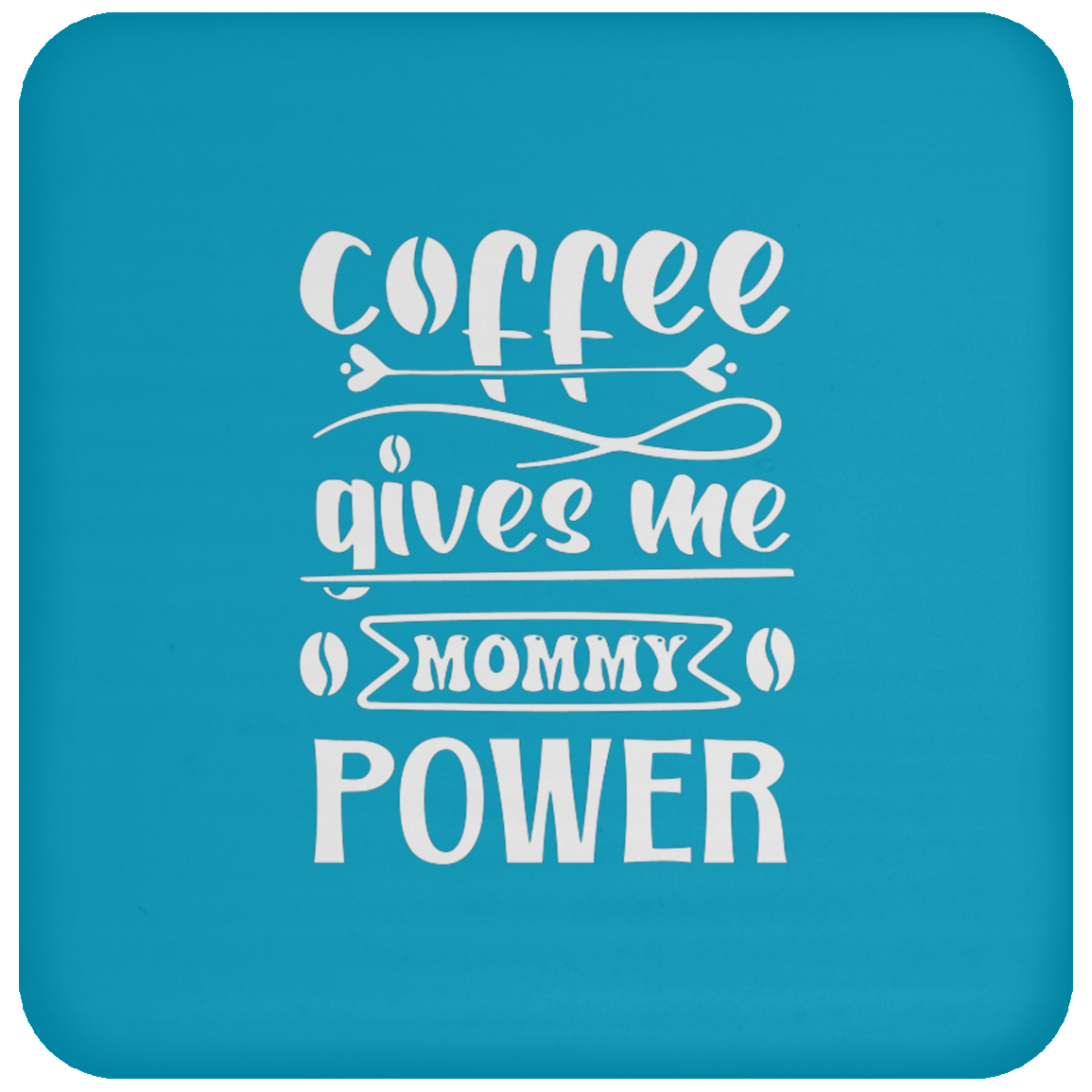 "Coffee Gives Me Mommy Power" Coaster – Empower Your Day with Every Sip!