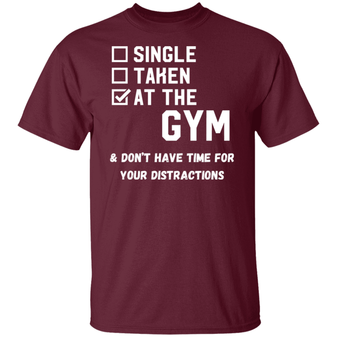 "Single. Taken. At The Gym & Don’t Have Time For Your Distractions" – Gym Lover’s Statement T-Shirt
