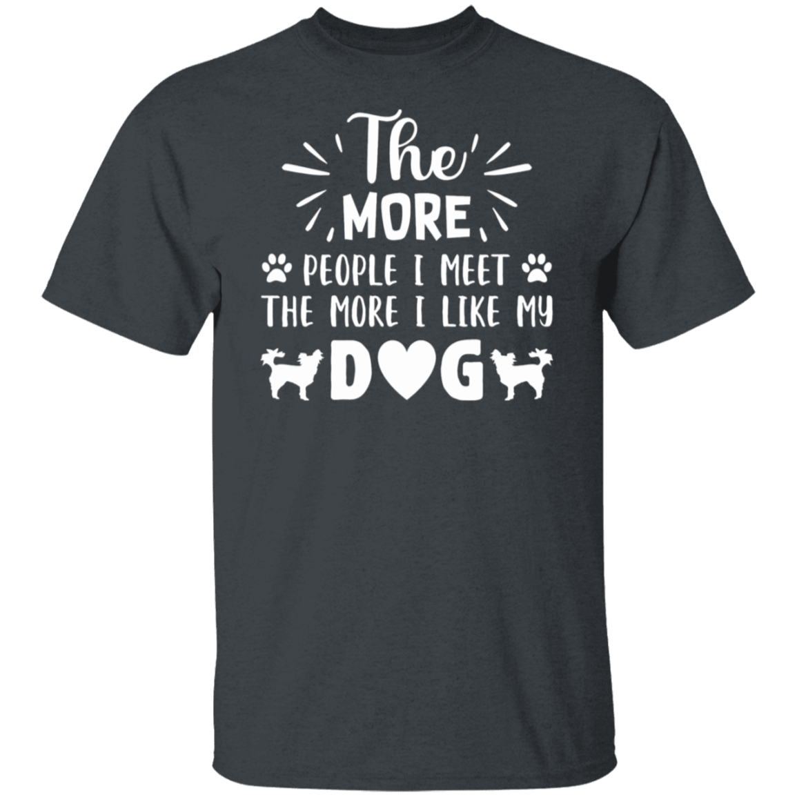 Dog Lover's Delight: "The More People I Meet, The More I Like My Dog" T-Shirt