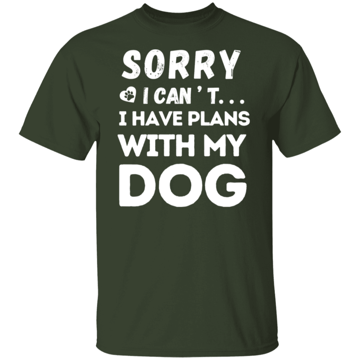 "Sorry, I Can’t. I Have Plans With My Dog." – Funny Dog Lover’s T-Shirt