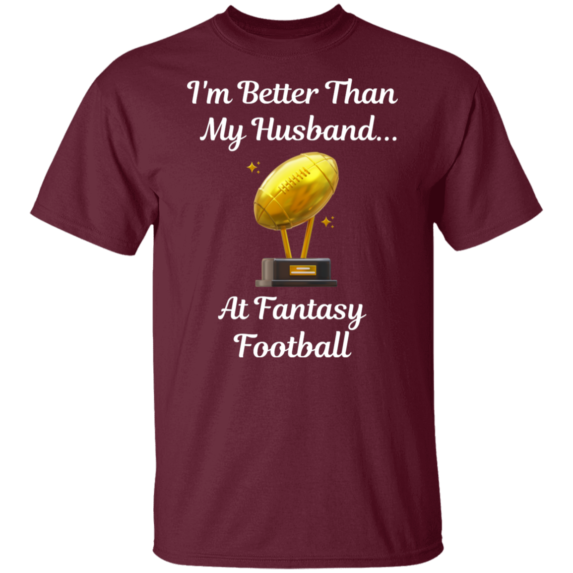 "I'm Better Than My Husband at Fantasy Football" T-Shirt