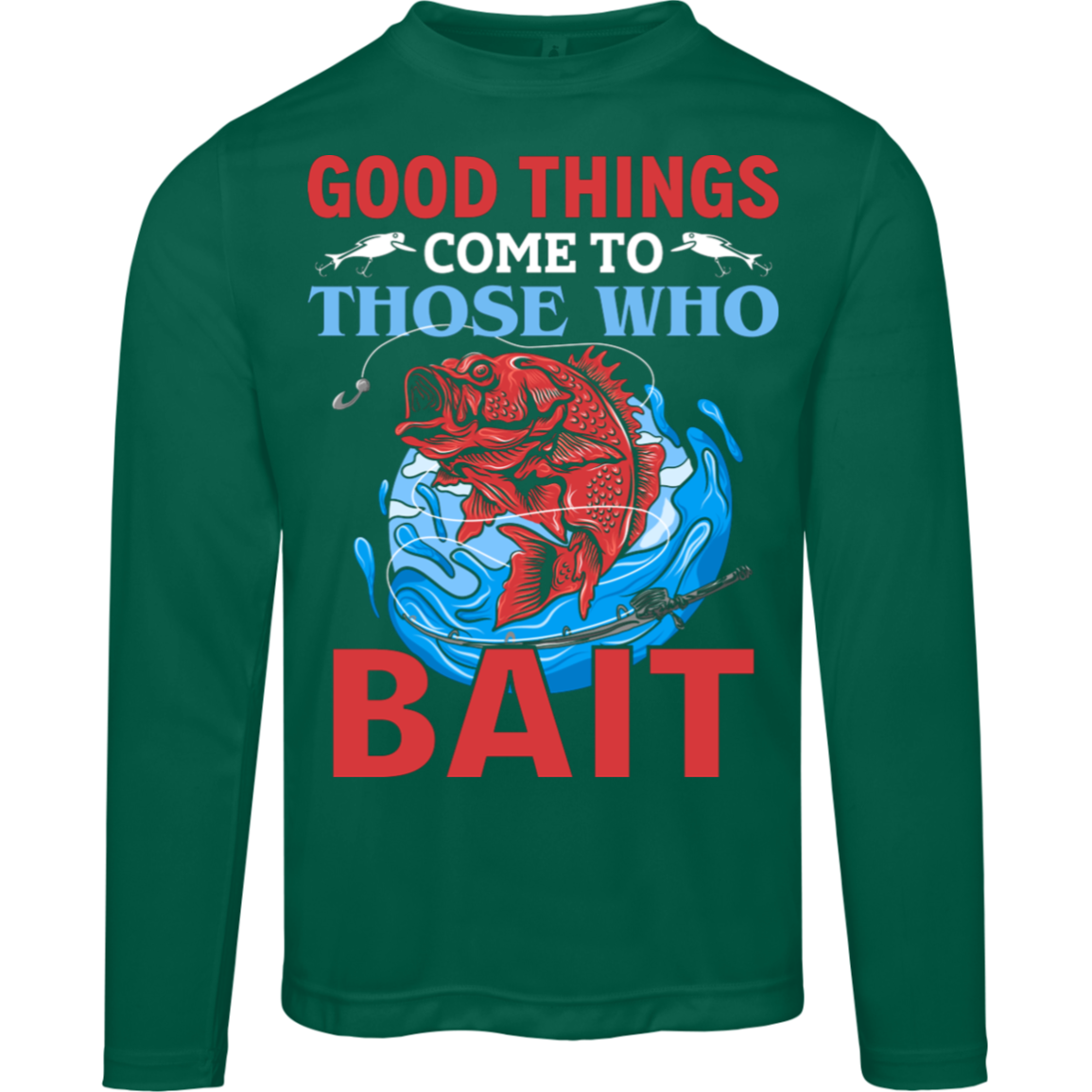 "Good Things Come To Those Who Bait" – Long-Sleeved Fishing Tee with Moisture-Wicking and UV 40+ Protection!
