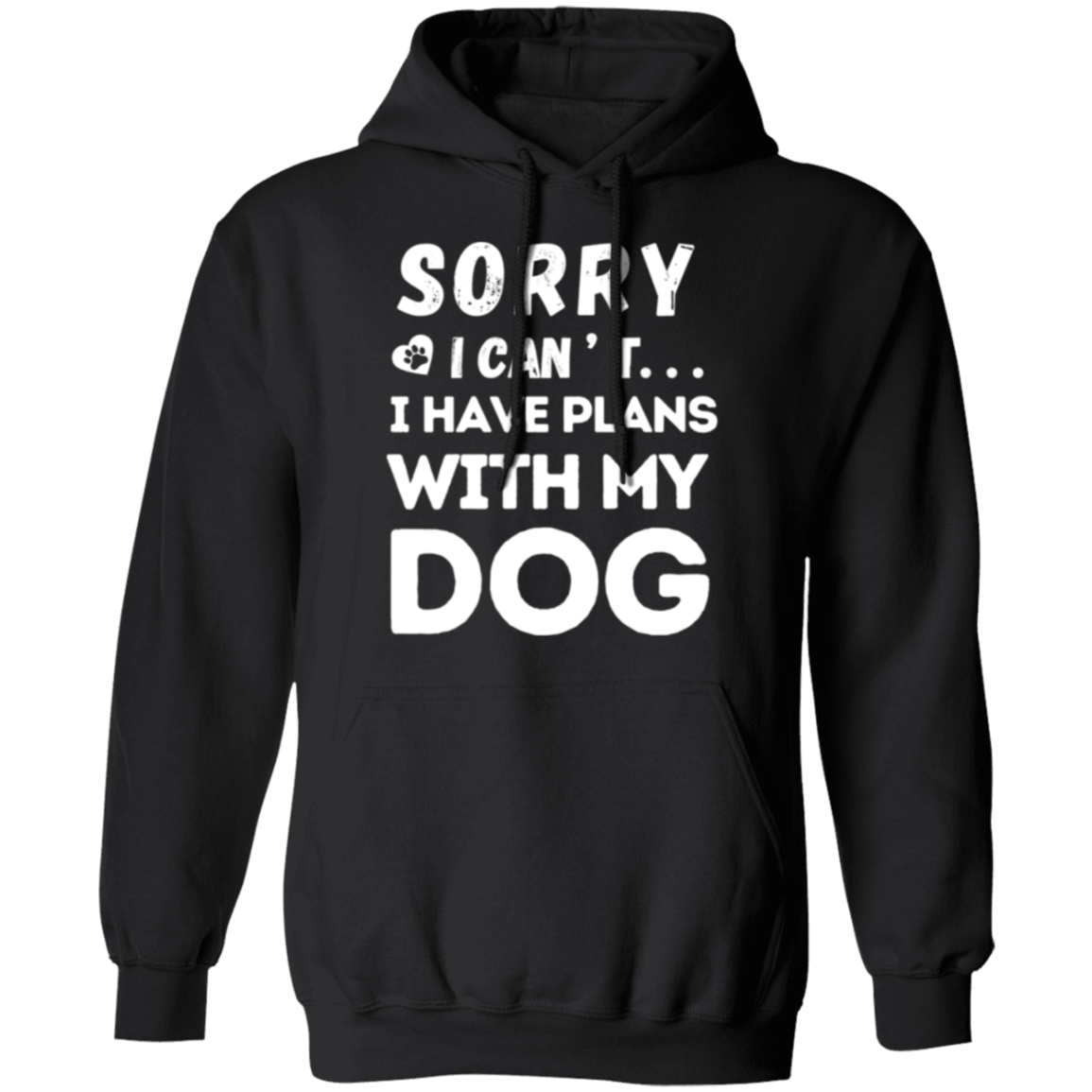 "Sorry, I Can’t. I Have Plans With My Dog." – Cozy and Funny Dog Lover’s Hoodie