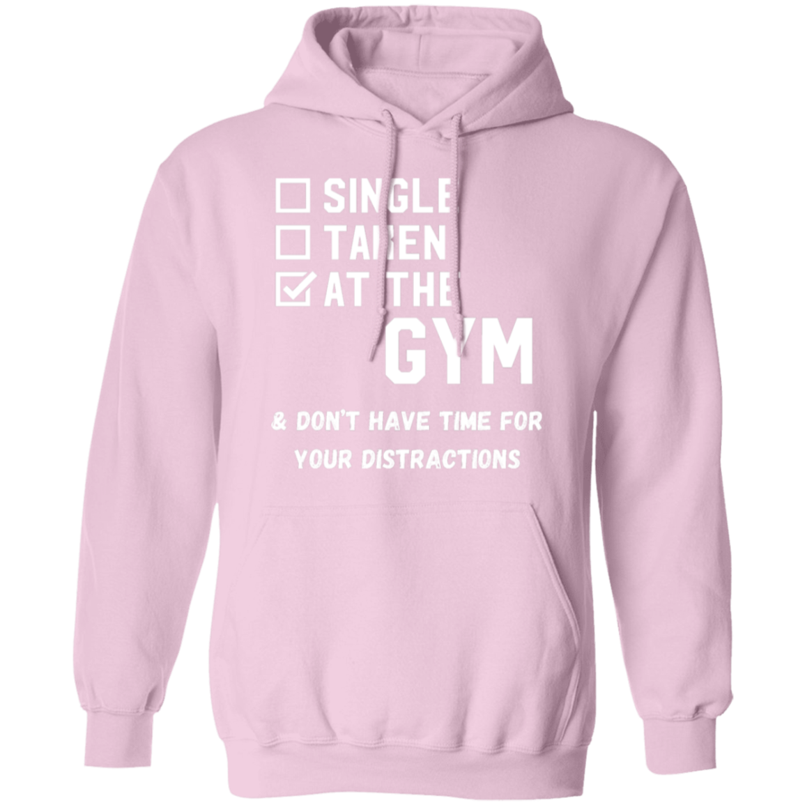 "Single. Taken. At The Gym & Don’t Have Time For Your Distractions" – Gym Hoodie for Fitness Lovers!