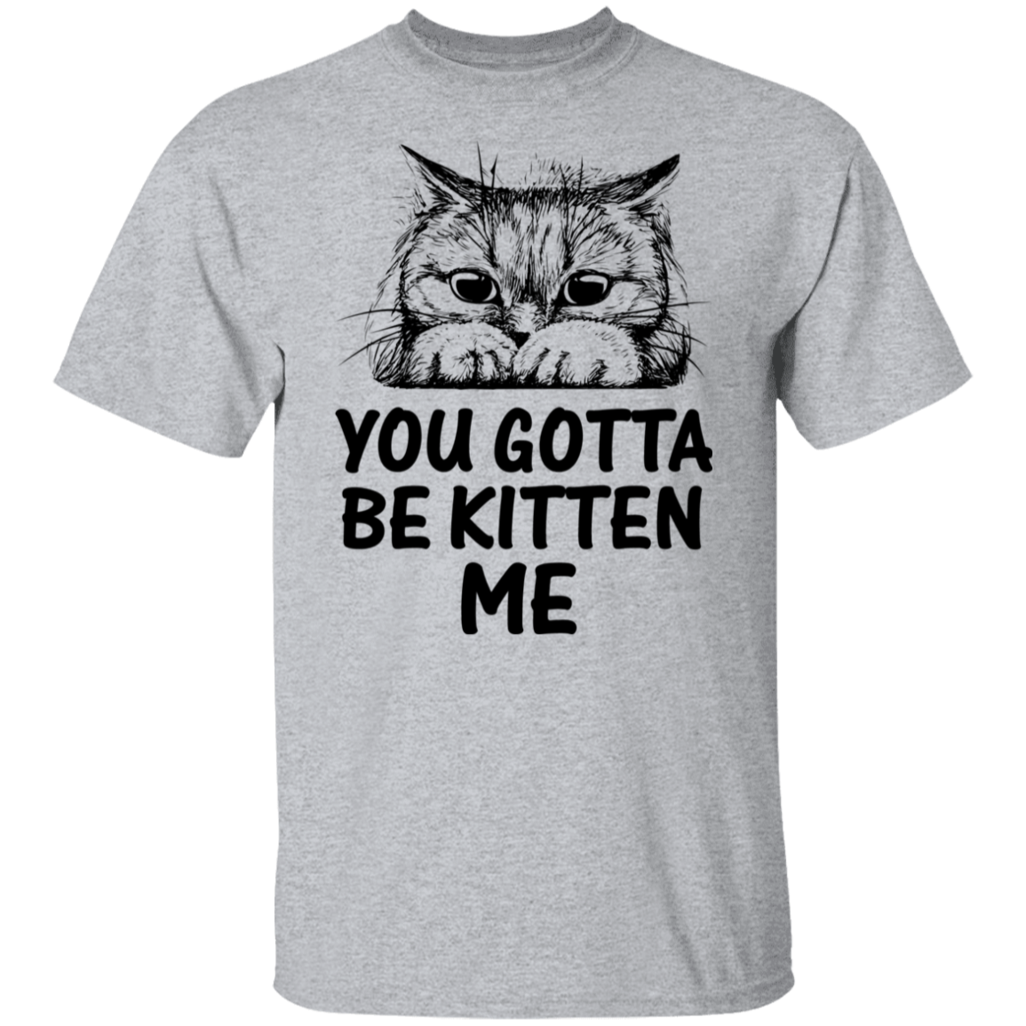 "You Gotta Be Kitten Me" Cute Cat T-Shirt – Perfect Tee for Cat Lovers, Owners, and Cat Ladies!