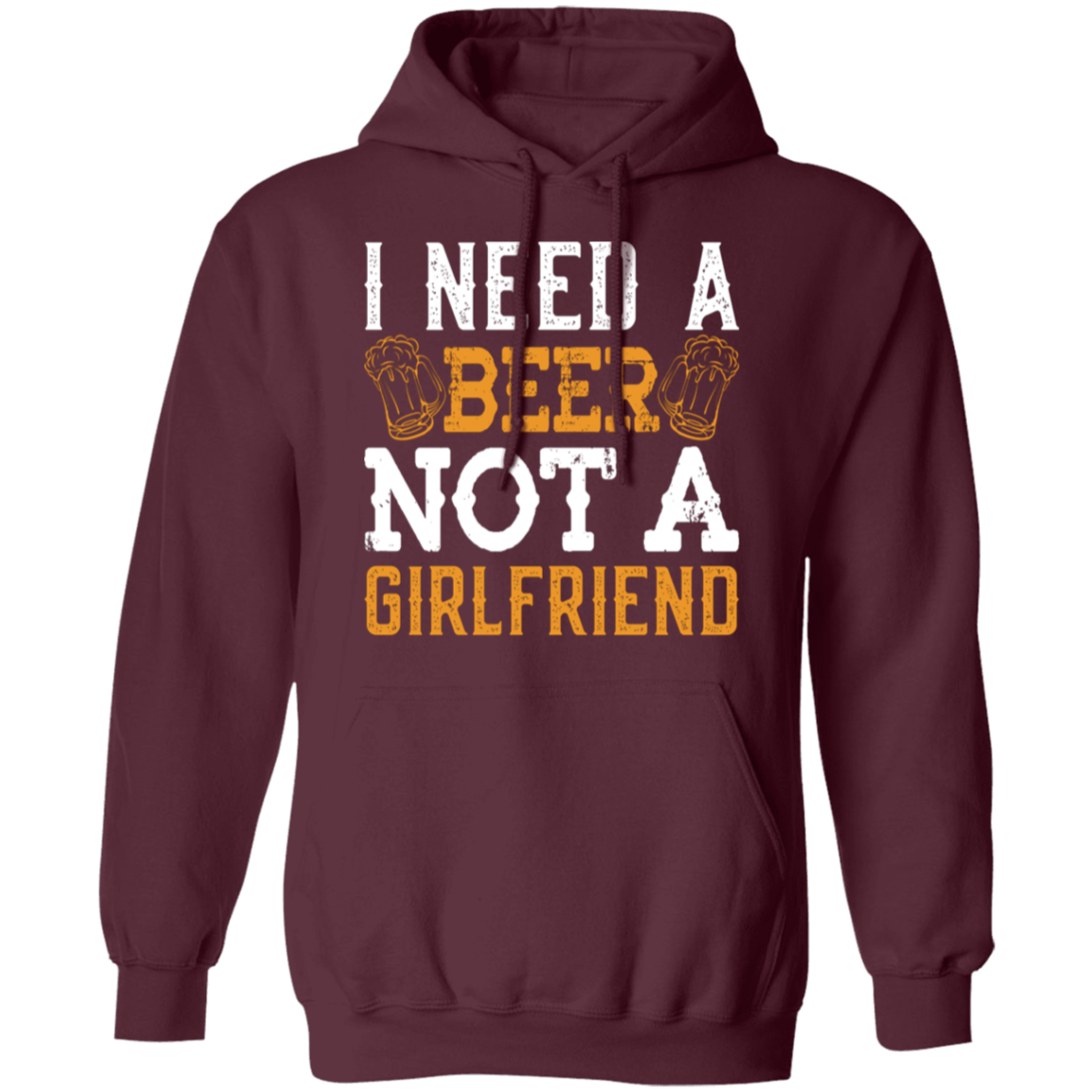 "I Need A Beer... Not A Girlfriend" – Funny Beer Lover's Hoodie