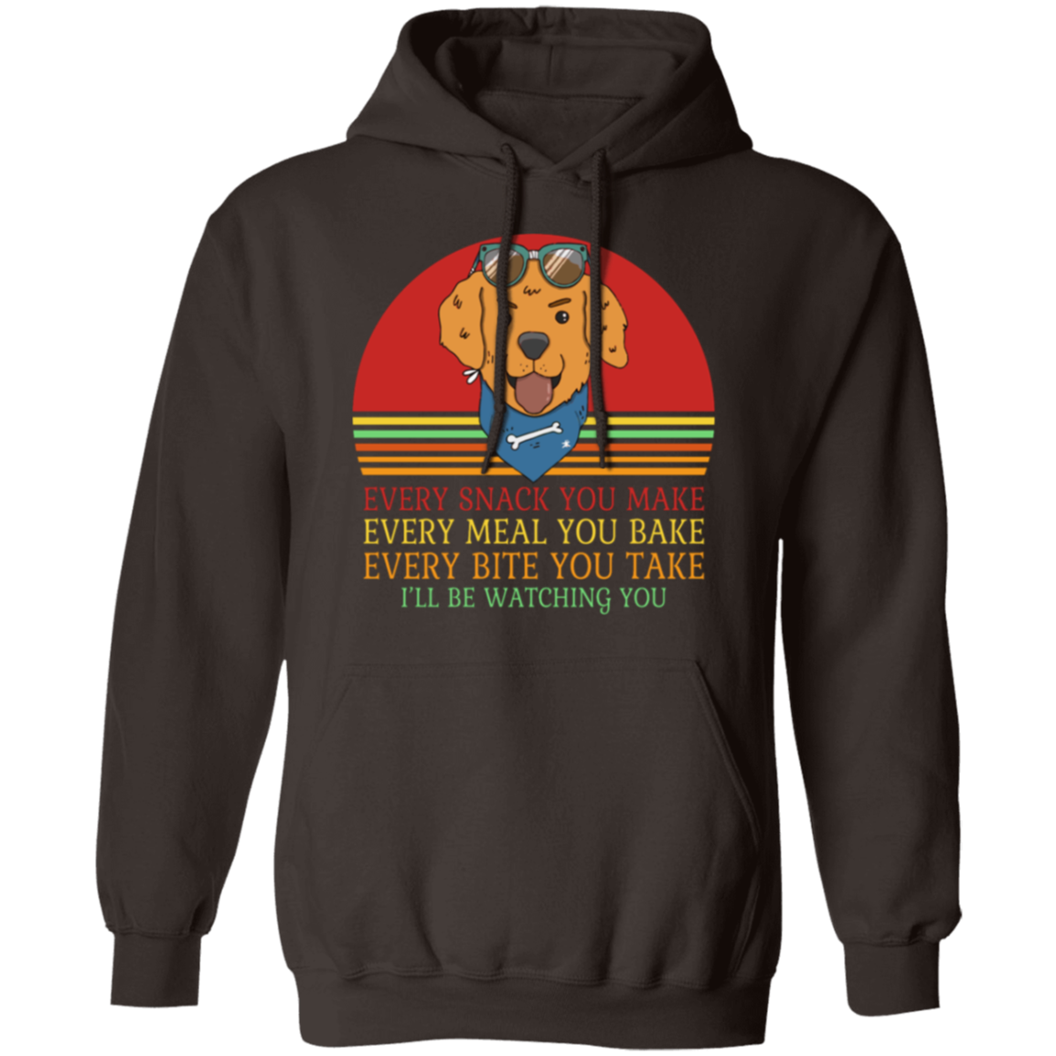 Every Snack You Make - Funny Dog Lover's Pullover Hoodie