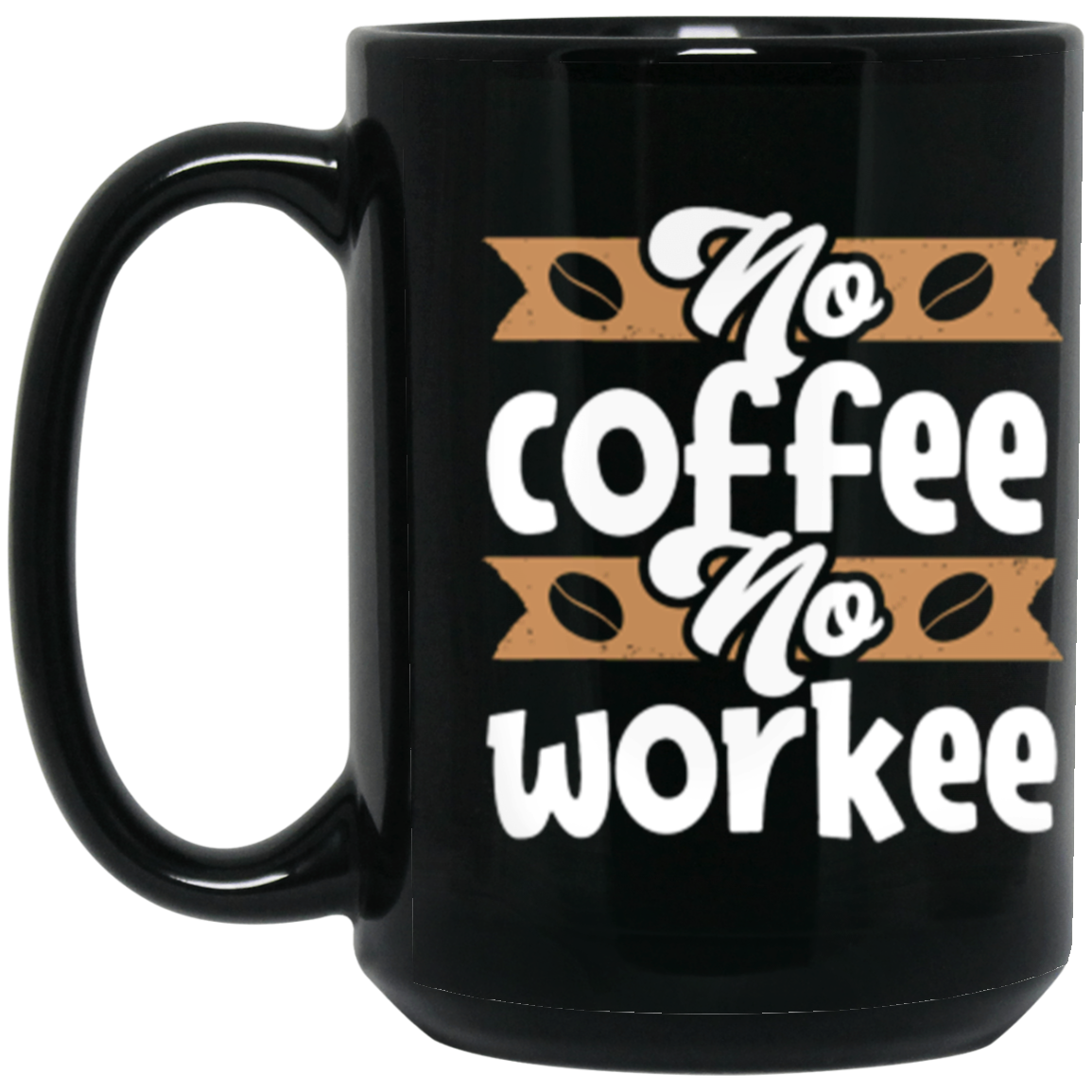 "No Coffee No Workee" Funny Coffee Mug