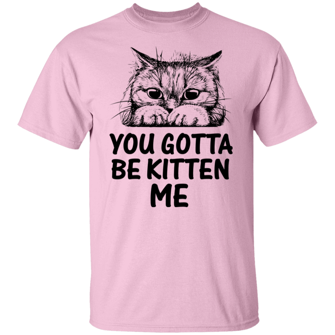 "You Gotta Be Kitten Me" Cute Cat T-Shirt – Perfect Tee for Cat Lovers, Owners, and Cat Ladies!