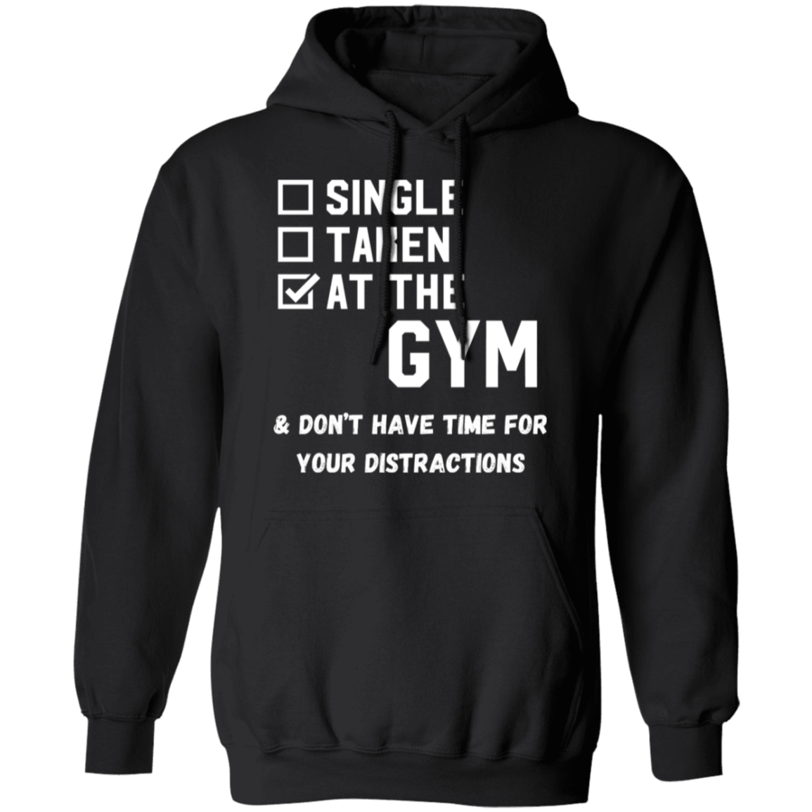 "Single. Taken. At The Gym & Don’t Have Time For Your Distractions" – Gym Hoodie for Fitness Lovers!