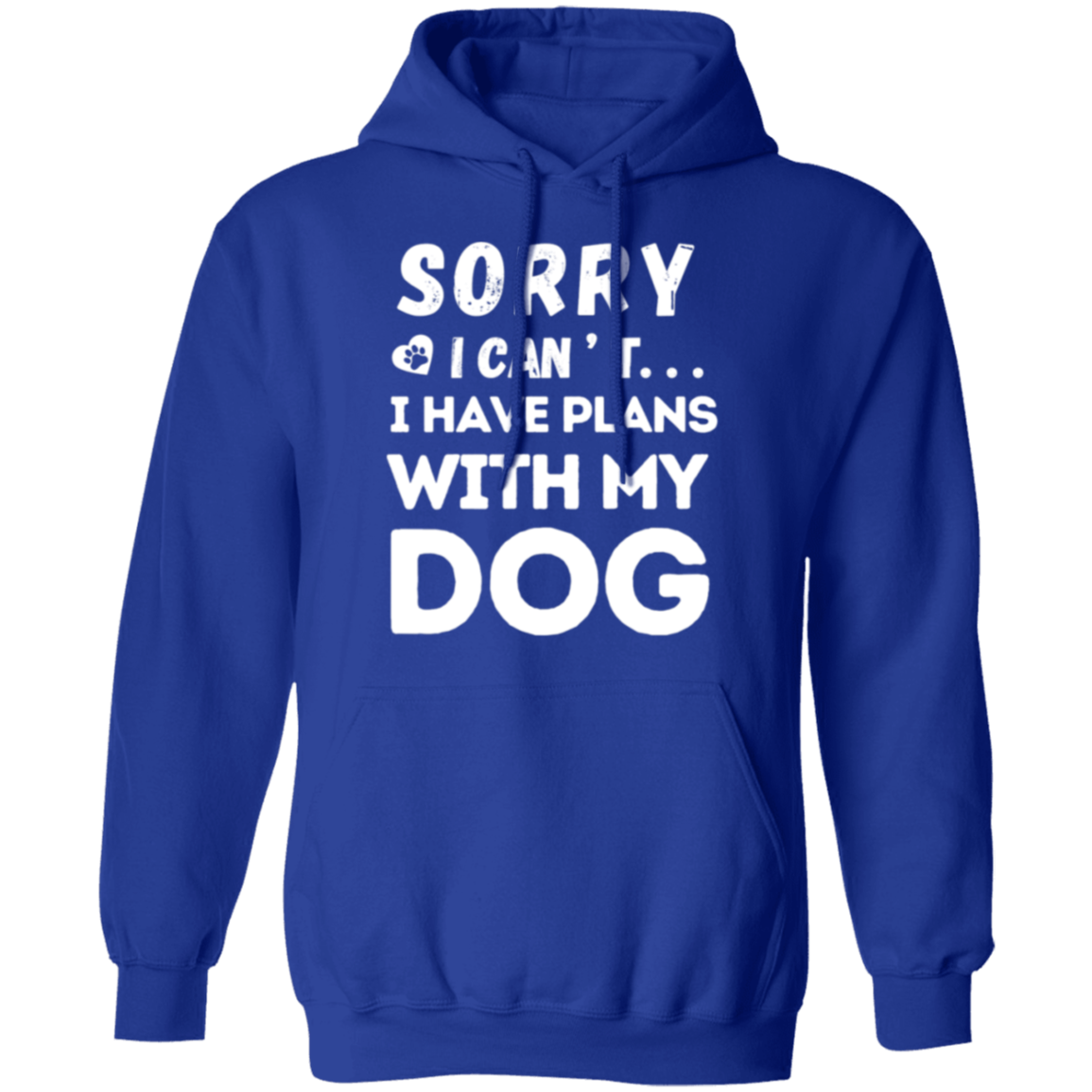 "Sorry, I Can’t. I Have Plans With My Dog." – Cozy and Funny Dog Lover’s Hoodie