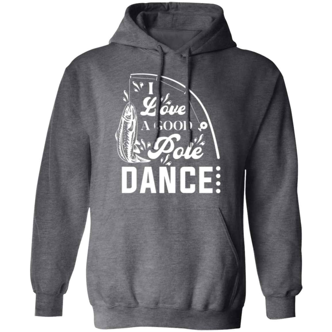 "I Love A Good Pole Dance" Fishing Hoodie – Warm & Funny Gift for Anglers!