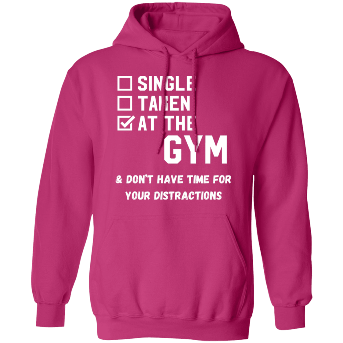 "Single. Taken. At The Gym & Don’t Have Time For Your Distractions" – Gym Hoodie for Fitness Lovers!
