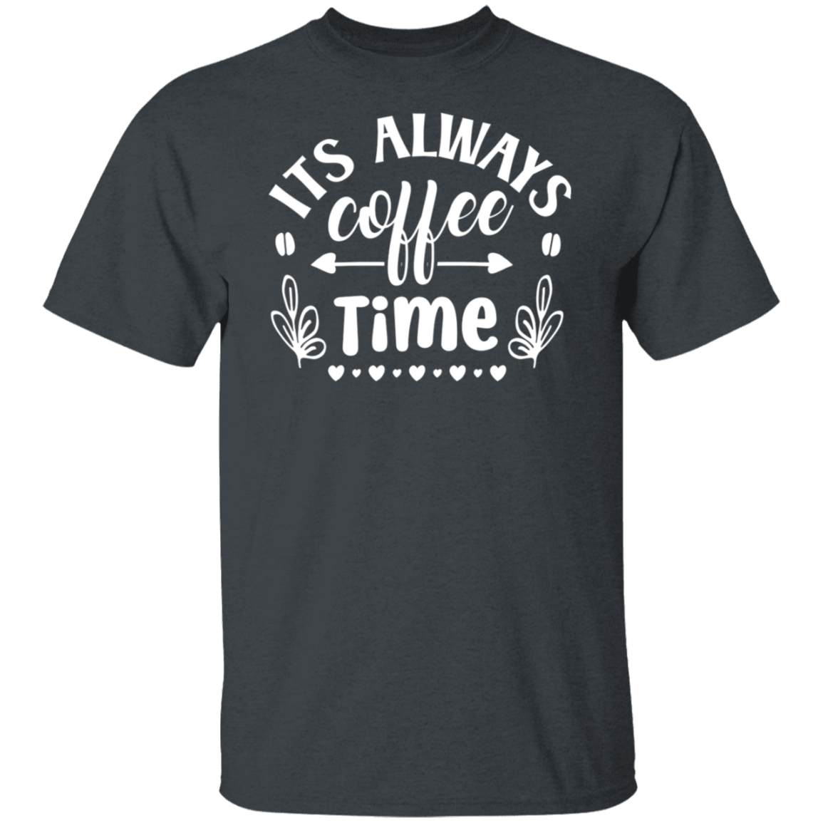 "Its Always Coffee Time" - Fun Coffee Lover's T-Shirt