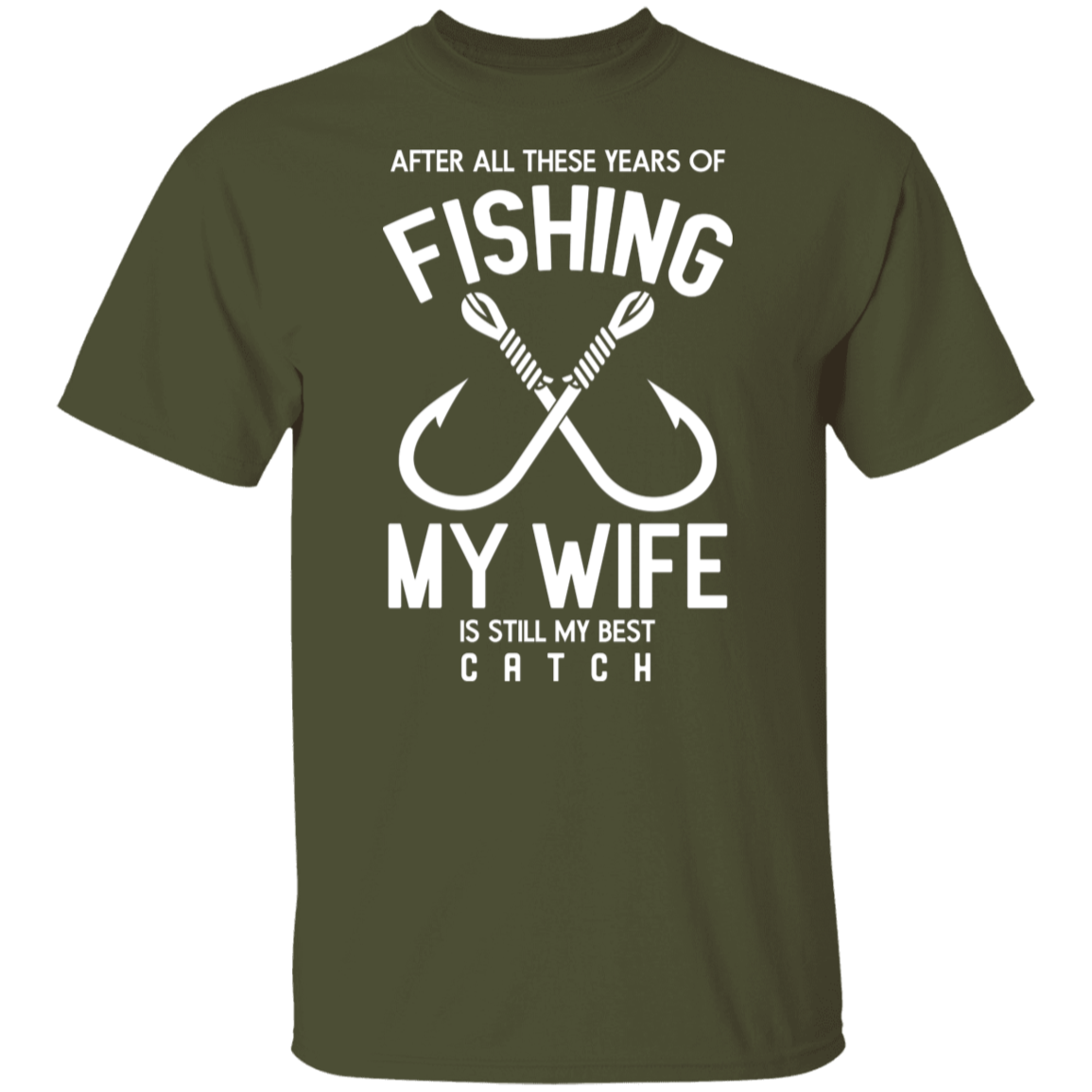 Best Catch Ever Fishing T-Shirt - "After All These Years, My Wife Is Still My Best Catch"