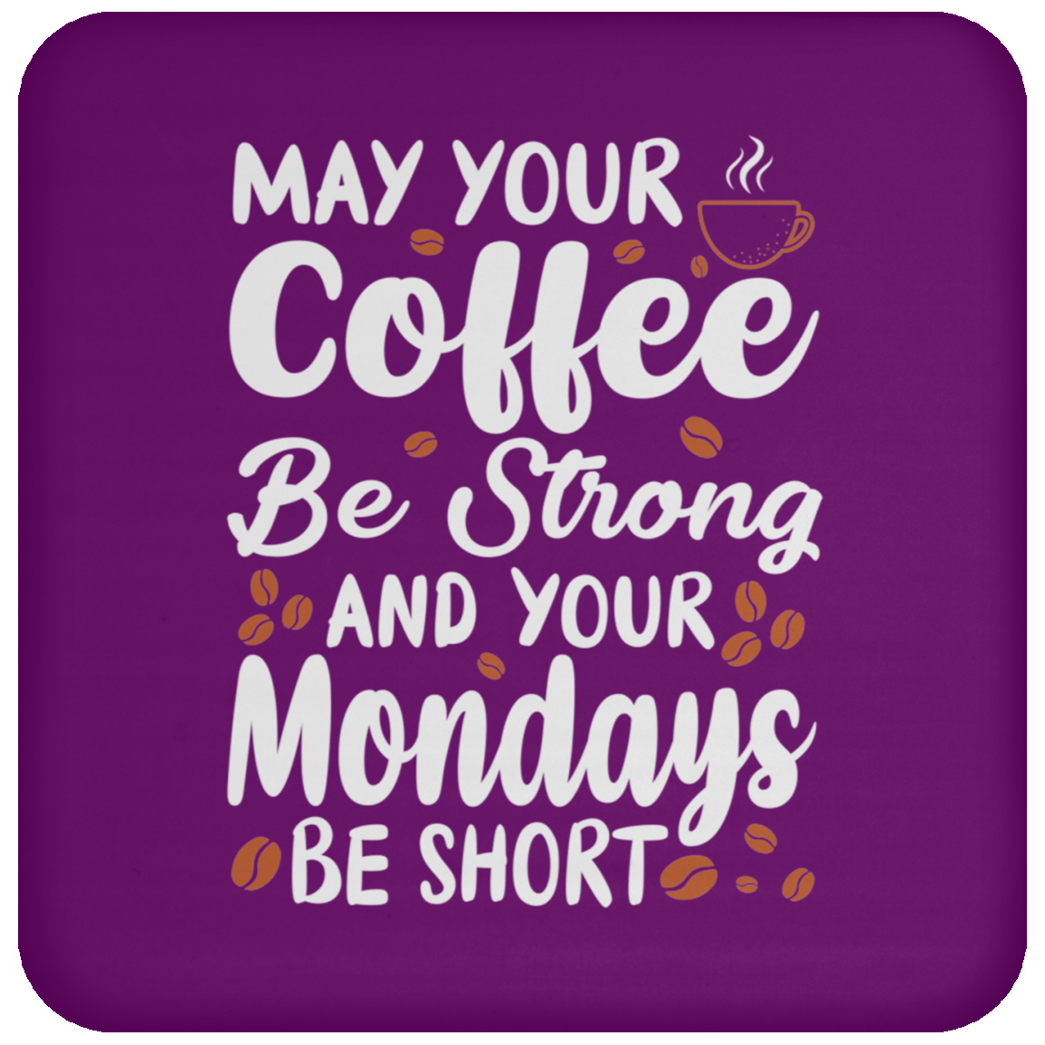 "Strong Coffee, Short Mondays" Coaster – Witty & Inspirational Gift for Coffee Lovers!