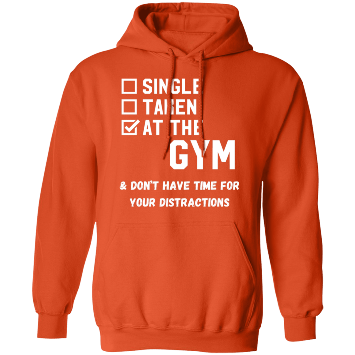 "Single. Taken. At The Gym & Don’t Have Time For Your Distractions" – Gym Hoodie for Fitness Lovers!