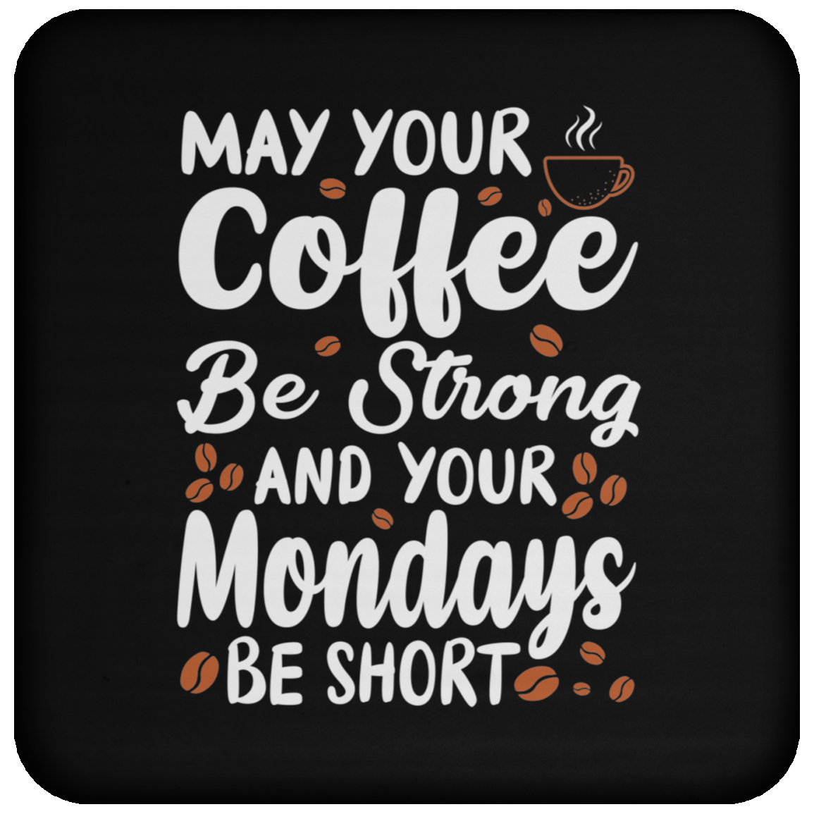 "Strong Coffee, Short Mondays" Coaster – Witty & Inspirational Gift for Coffee Lovers!