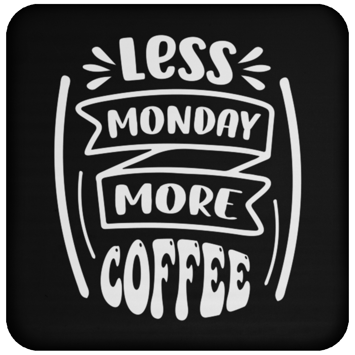 "Less Monday More Coffee" Coaster – Perfect for Coffee Lovers!
