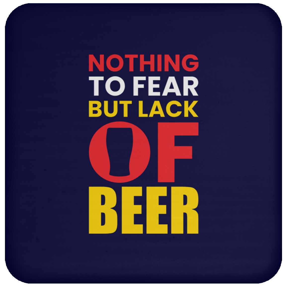 "Nothing to Fear But Lack of Beer" – Funny and Functional Coaster for Beer Lovers!