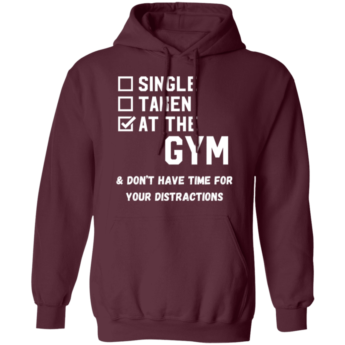 "Single. Taken. At The Gym & Don’t Have Time For Your Distractions" – Gym Hoodie for Fitness Lovers!