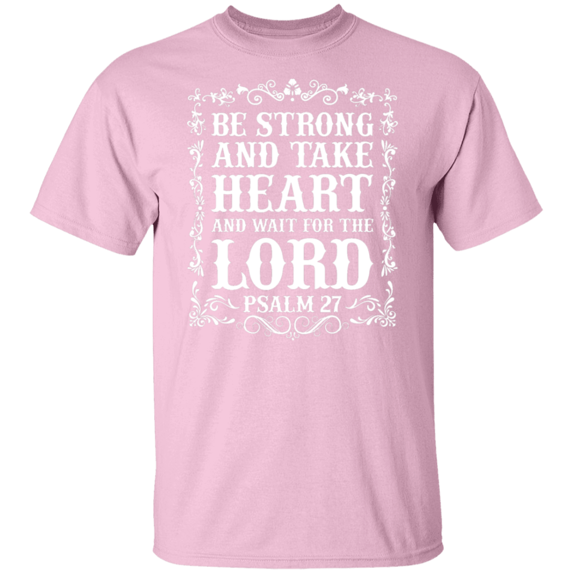 Be Strong and Take Heart (Psalm 27) Christian T-Shirt