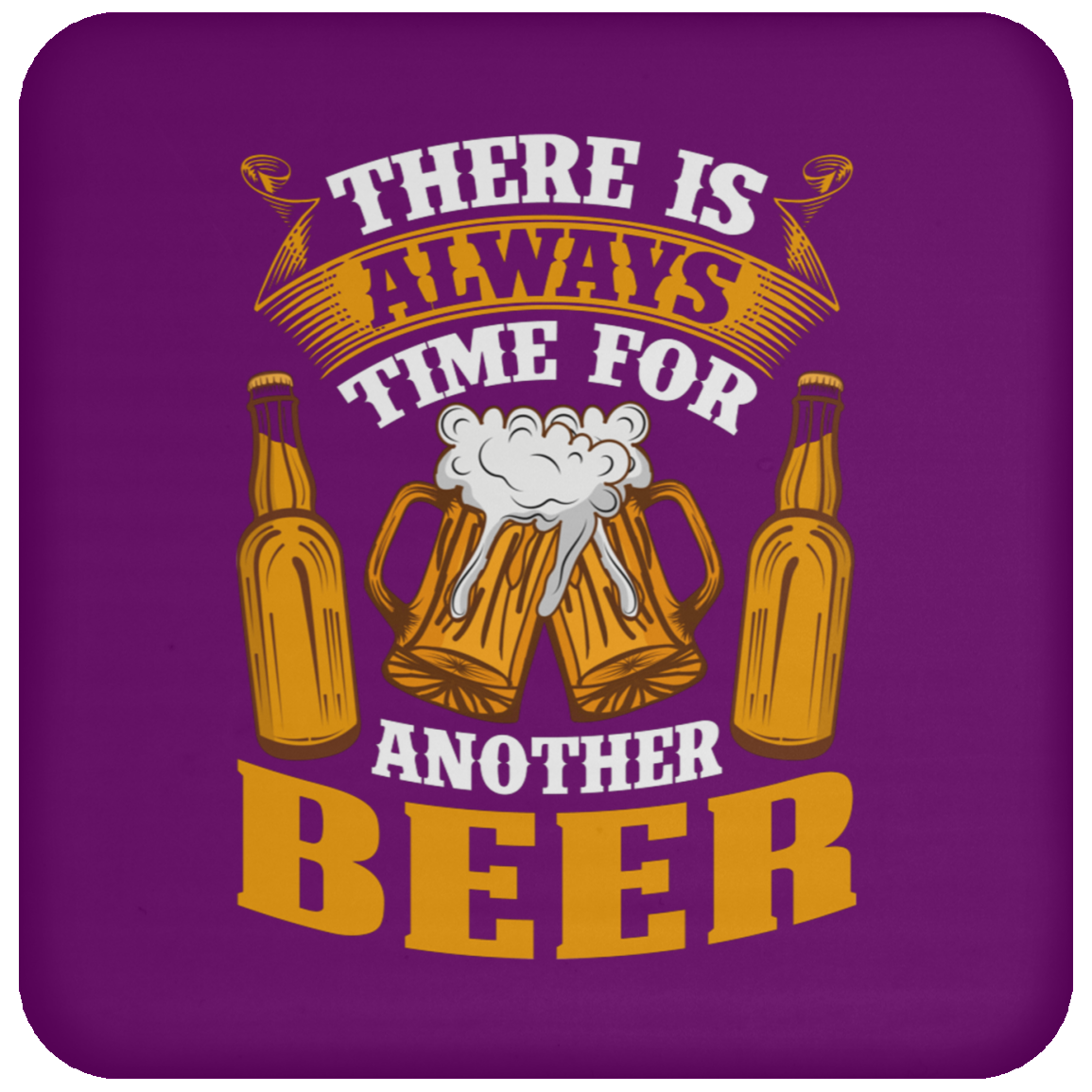 "There Is Always Time For Another Beer" Coaster – Perfect for Beer Lovers!