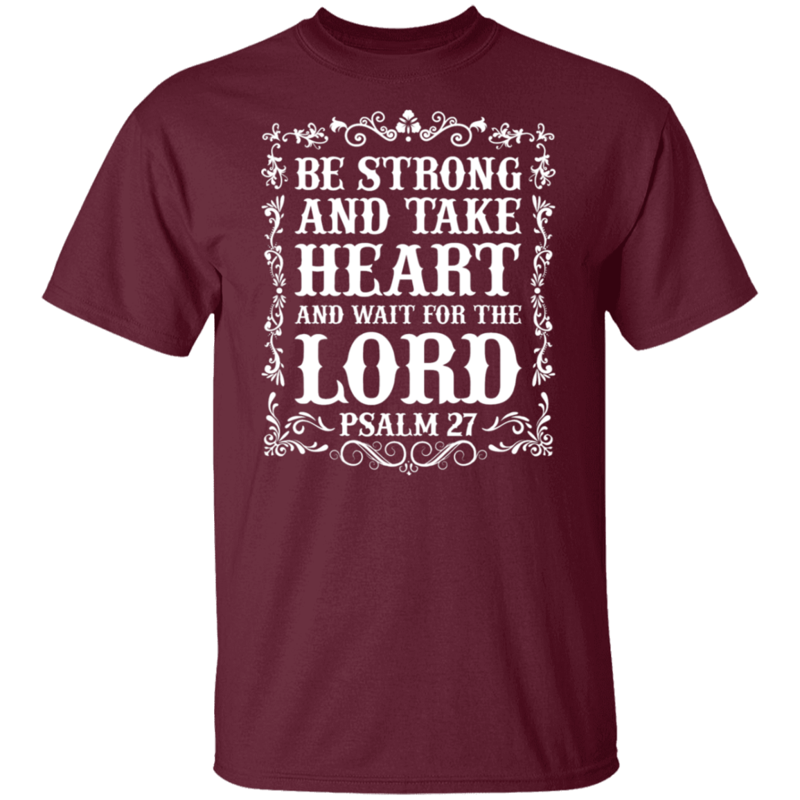 Be Strong and Take Heart (Psalm 27) Christian T-Shirt