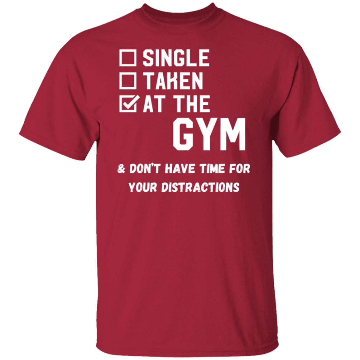 "Single. Taken. At The Gym & Don’t Have Time For Your Distractions" – Gym Lover’s Statement T-Shirt