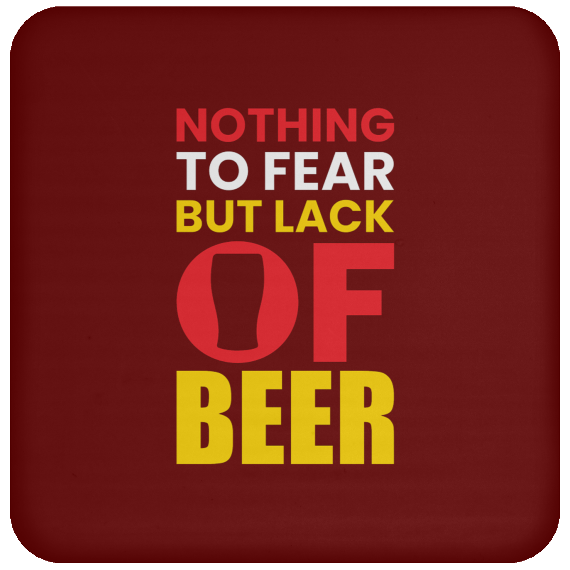 "Nothing to Fear But Lack of Beer" – Funny and Functional Coaster for Beer Lovers!