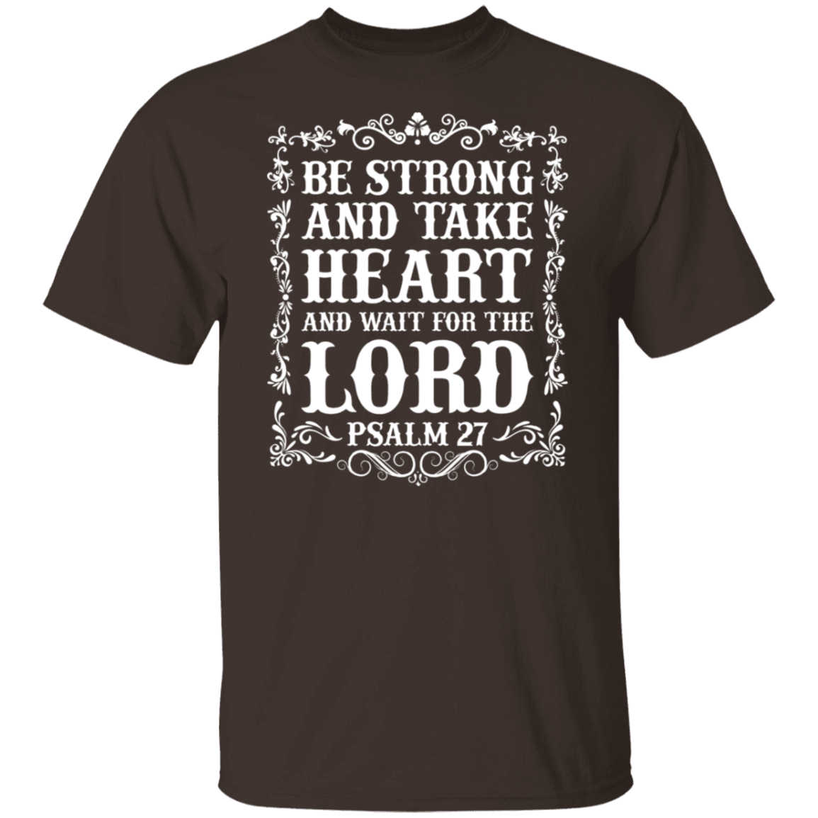 Be Strong and Take Heart (Psalm 27) Christian T-Shirt