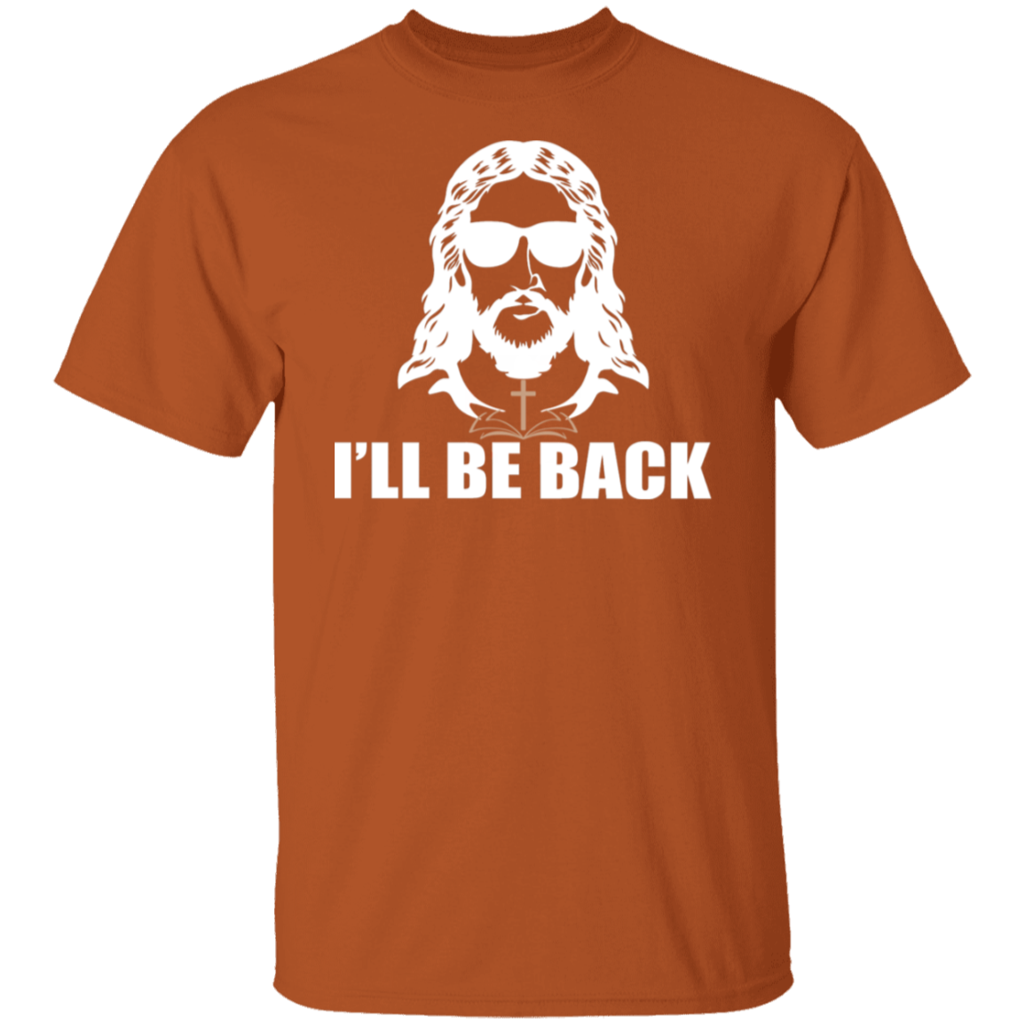 "I'll Be Back" - Jesus Christ T-Shirt