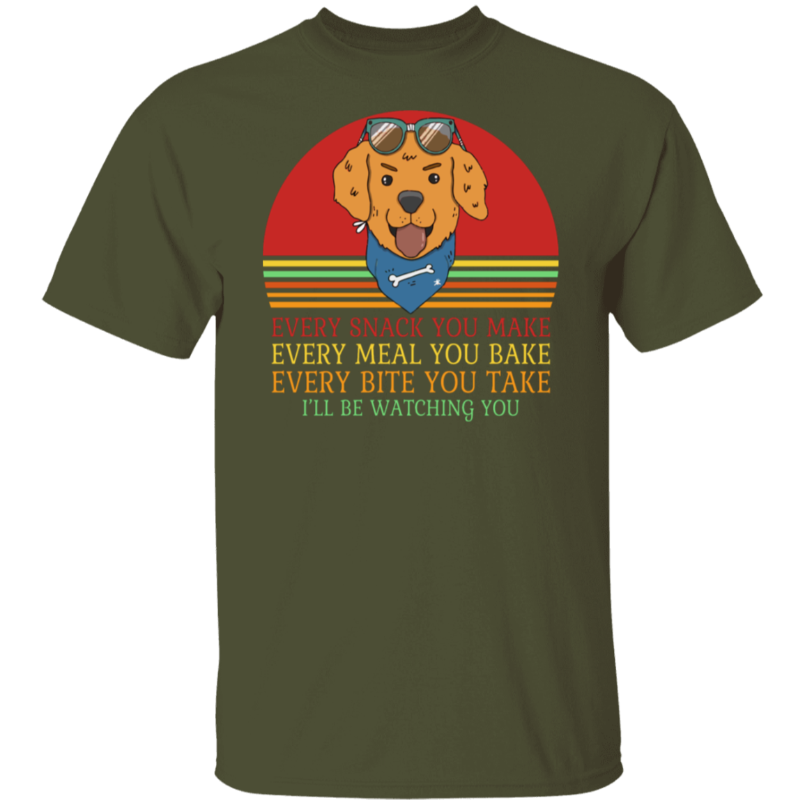 Every Snack You Make - Funny Dog Lover's T-Shirt