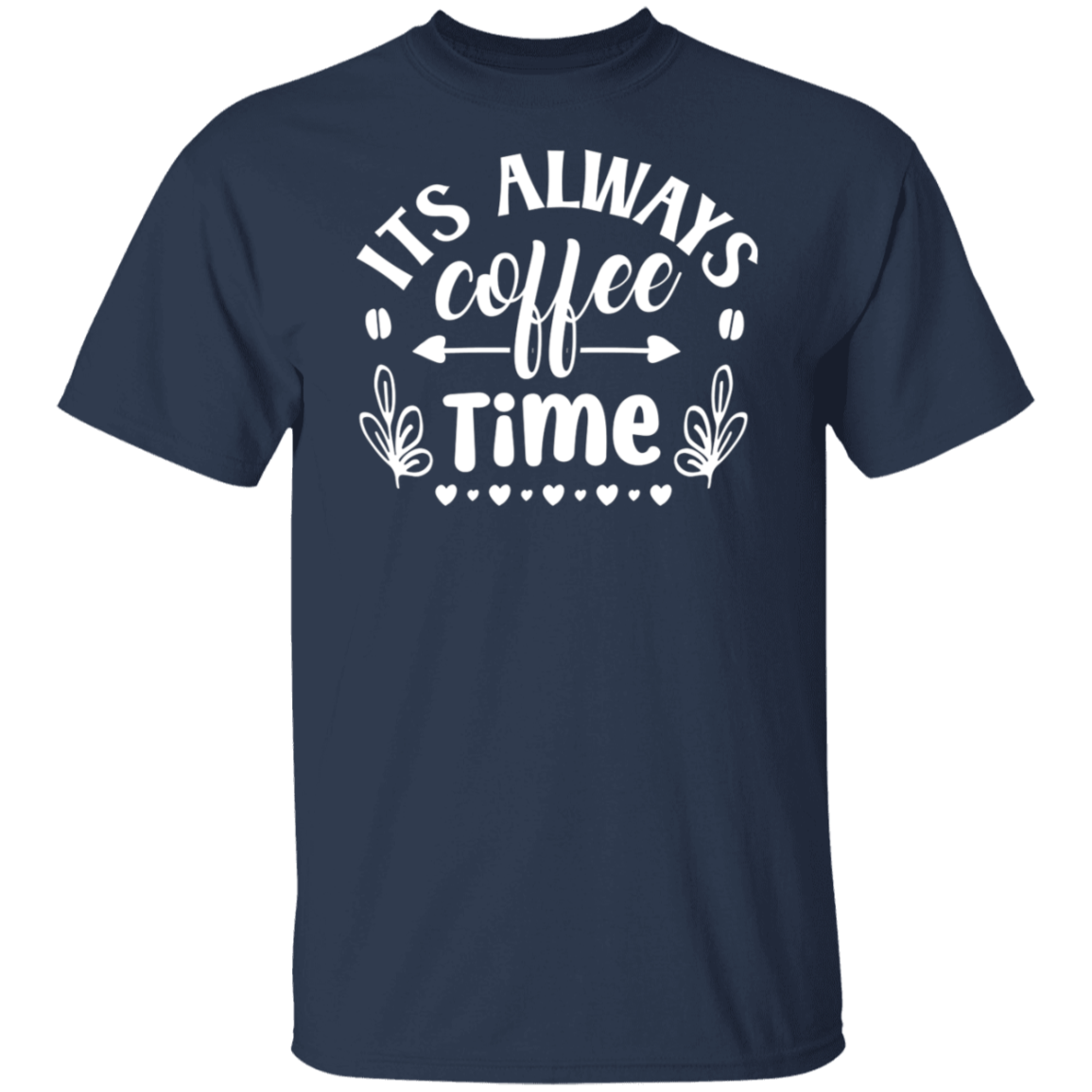 "Its Always Coffee Time" - Fun Coffee Lover's T-Shirt