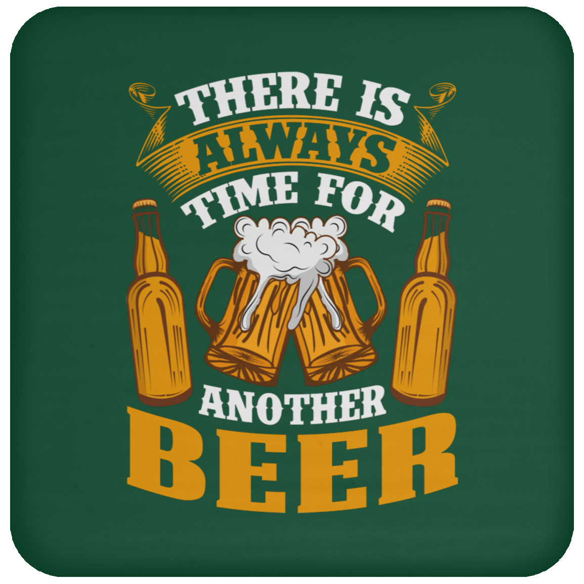"There Is Always Time For Another Beer" Coaster – Perfect for Beer Lovers!