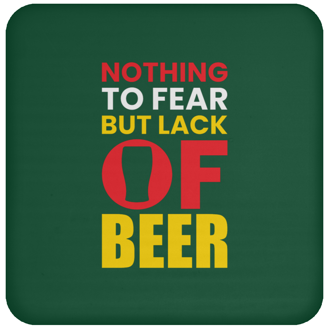 "Nothing to Fear But Lack of Beer" – Funny and Functional Coaster for Beer Lovers!