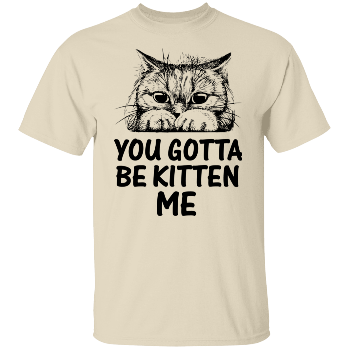 "You Gotta Be Kitten Me" Cute Cat T-Shirt – Perfect Tee for Cat Lovers, Owners, and Cat Ladies!