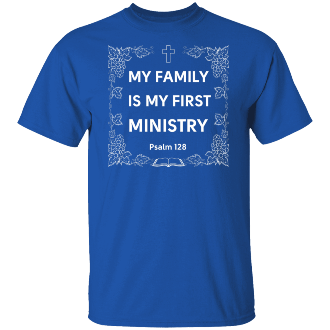 "My Family Is My First Ministry" Psalm 128 T-Shirt: Perfect Gift for Christian Fathers & Husbands!