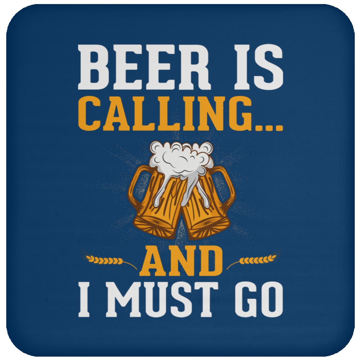 "Beer Is Calling...And I Must Go" Funny Coaster – Perfect for Happy Hour & Beer Enthusiasts!
