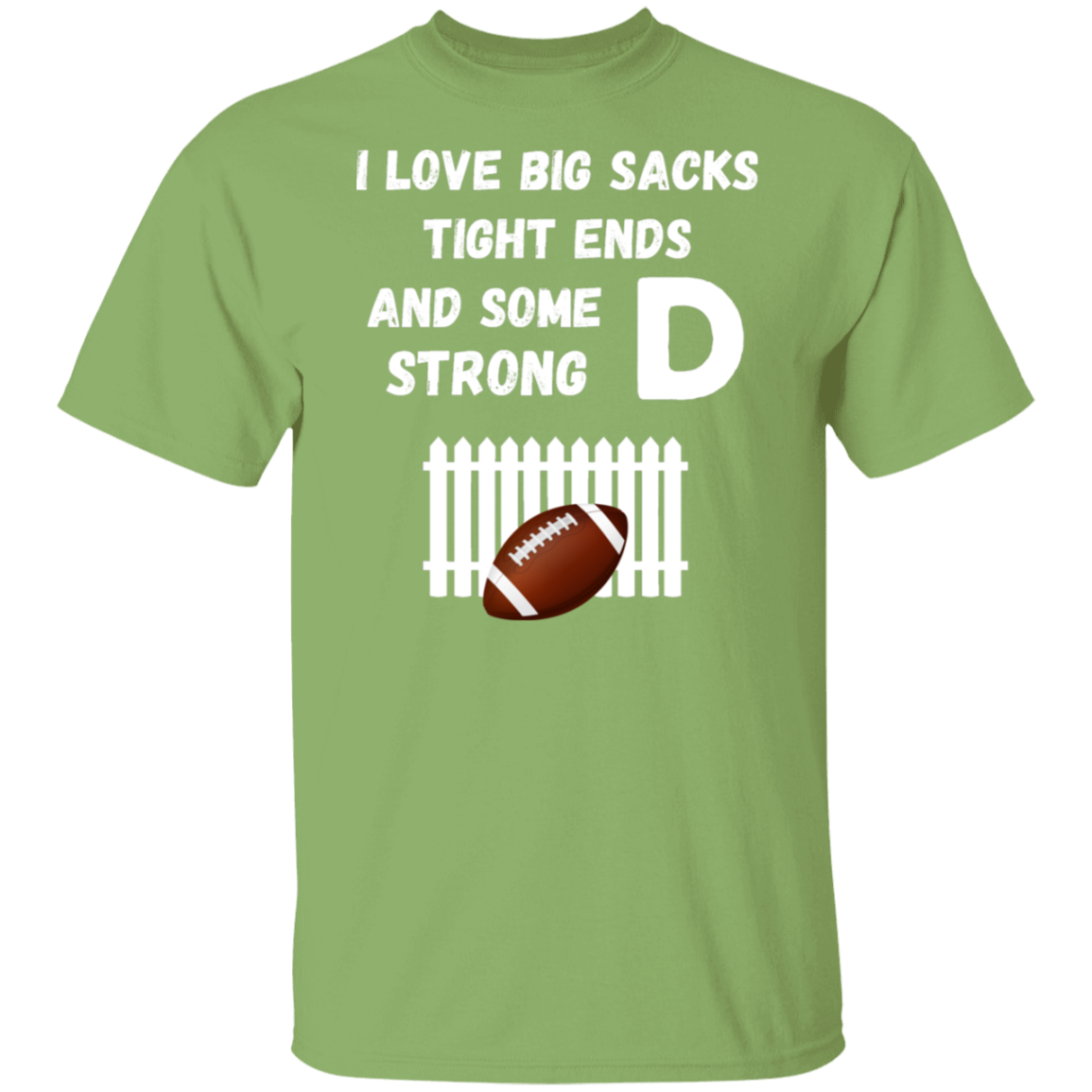 "I Love Big Sacks, Tight Ends, and Strong D-Fence" Football T-Shirt