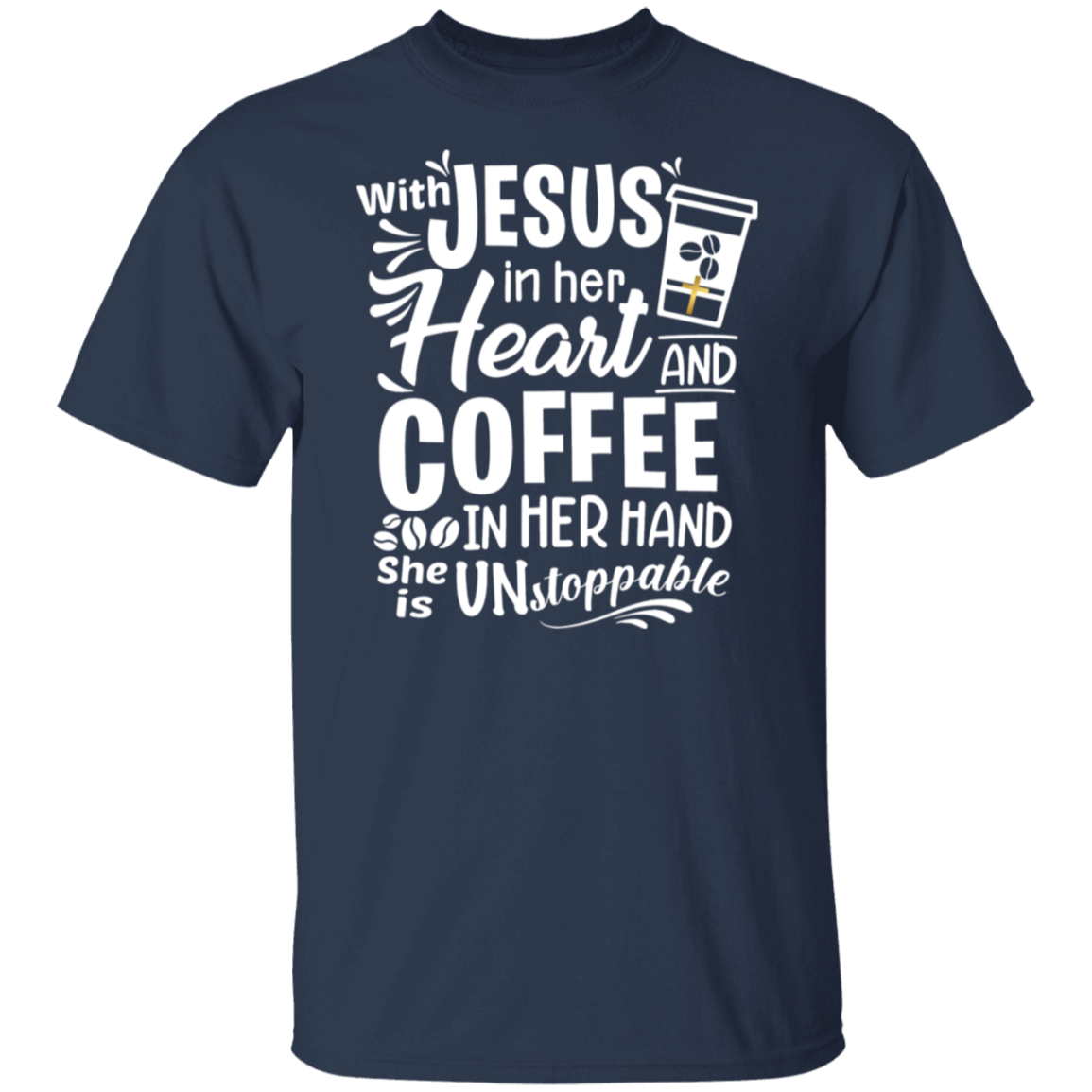 "With Jesus and Coffee" - Unstoppable Christian Woman T-Shirt