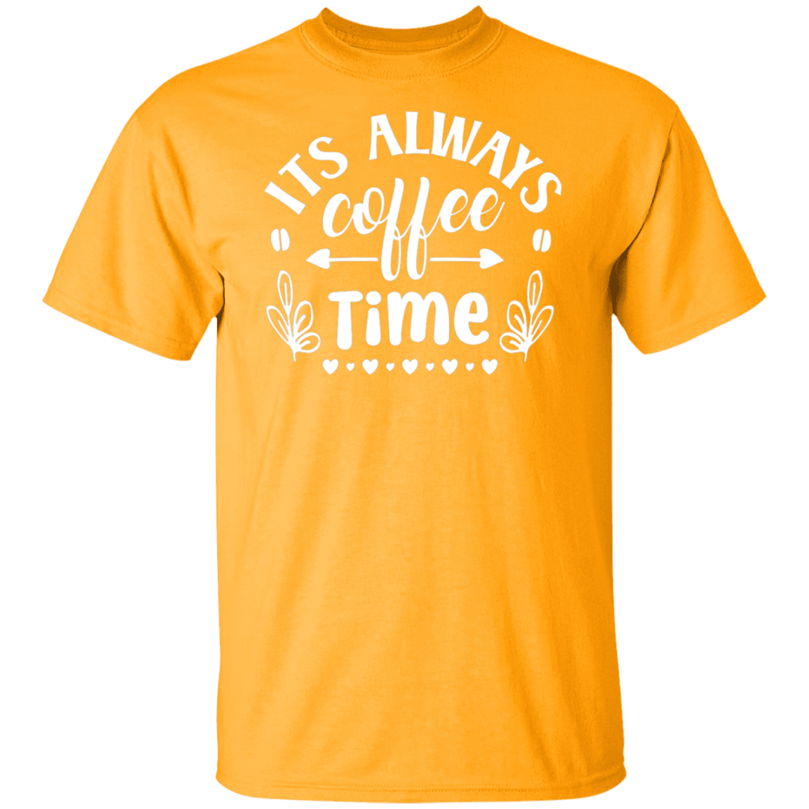 "Its Always Coffee Time" - Fun Coffee Lover's T-Shirt