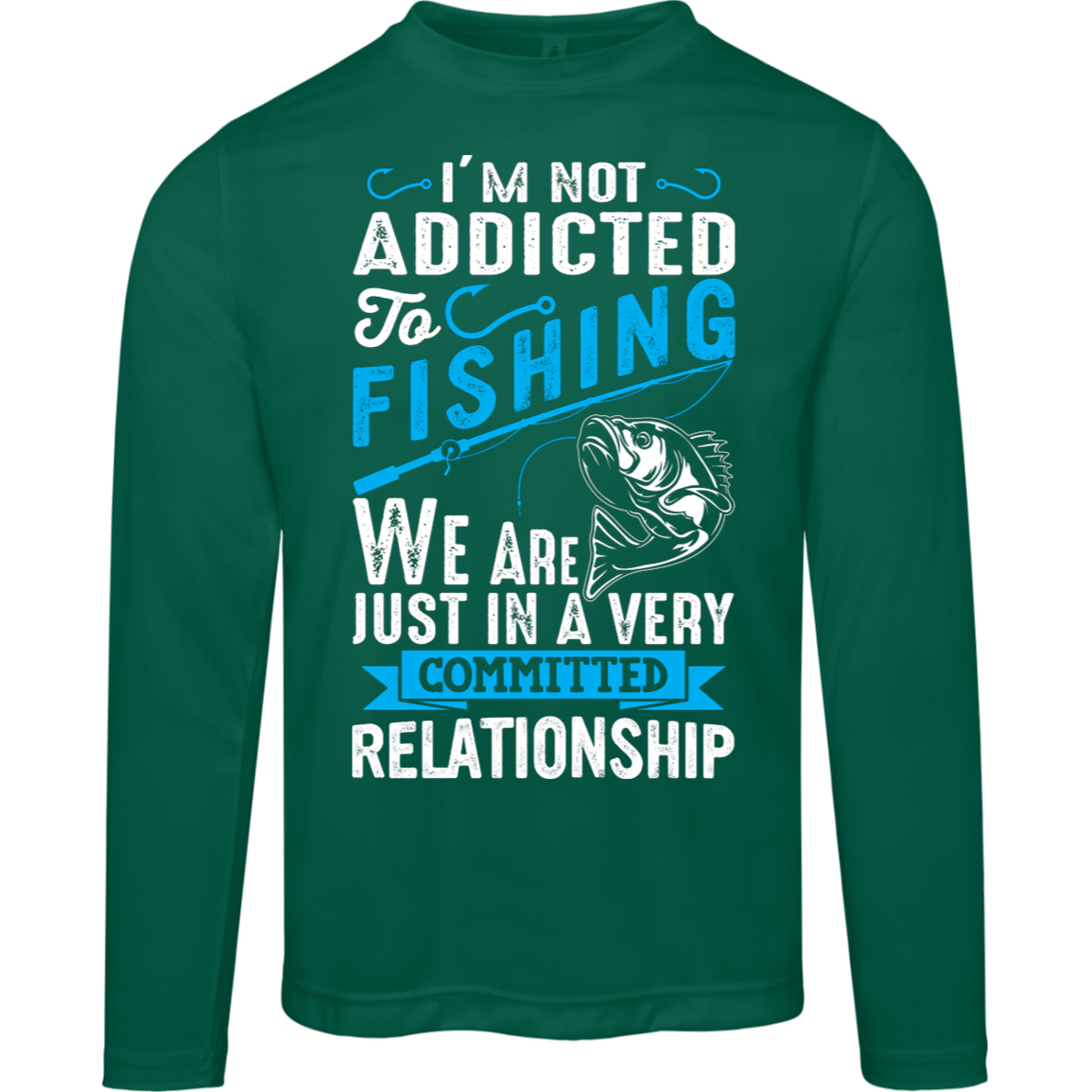 Committed To Fishing Long Sleeved Tee – "I'm Not Addicted to Fishing, Just in a Committed Relationship" with Performance Fabric!