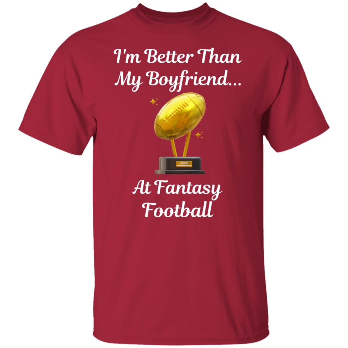 "I'm Better Than My Boyfriend...at Fantasy Football" T-Shirt
