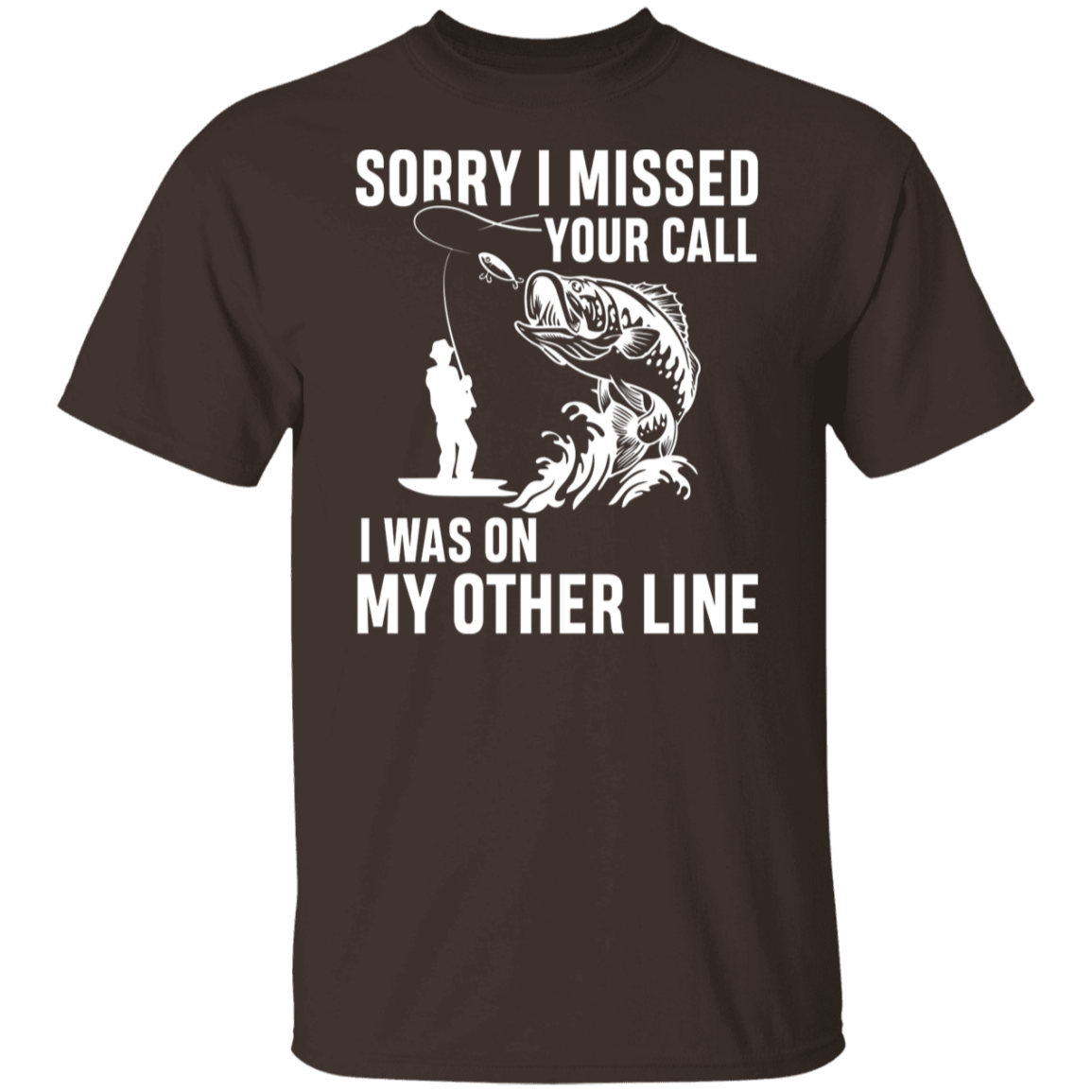 "Sorry I Missed Your Call" Fishing T-Shirt - Perfect for Anglers!