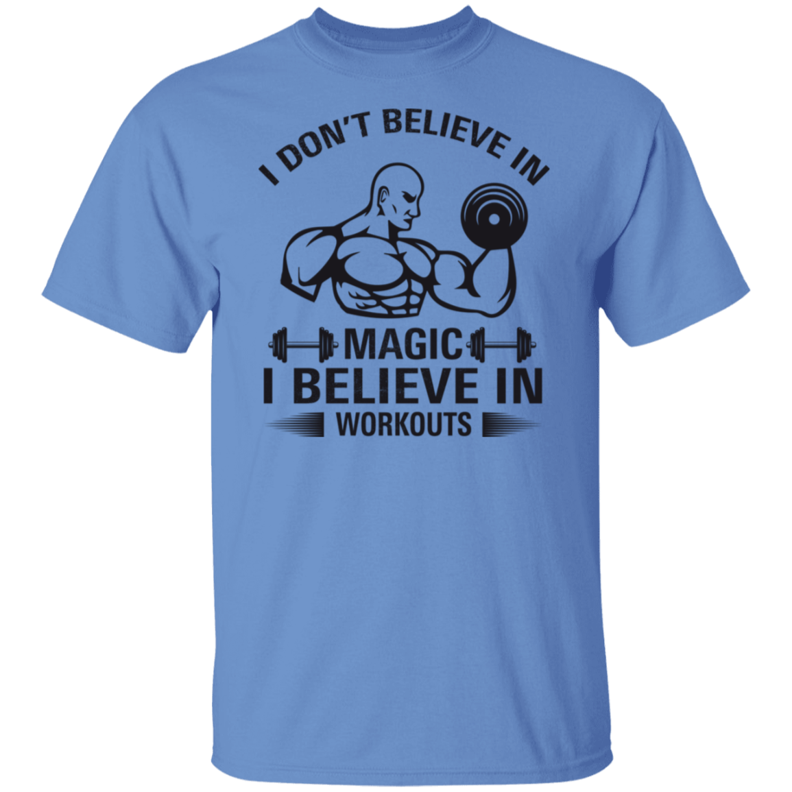 "I Don't Believe In Magic, I Believe In Workouts" Fitness T-Shirt – Lift Heavy, Stay Strong