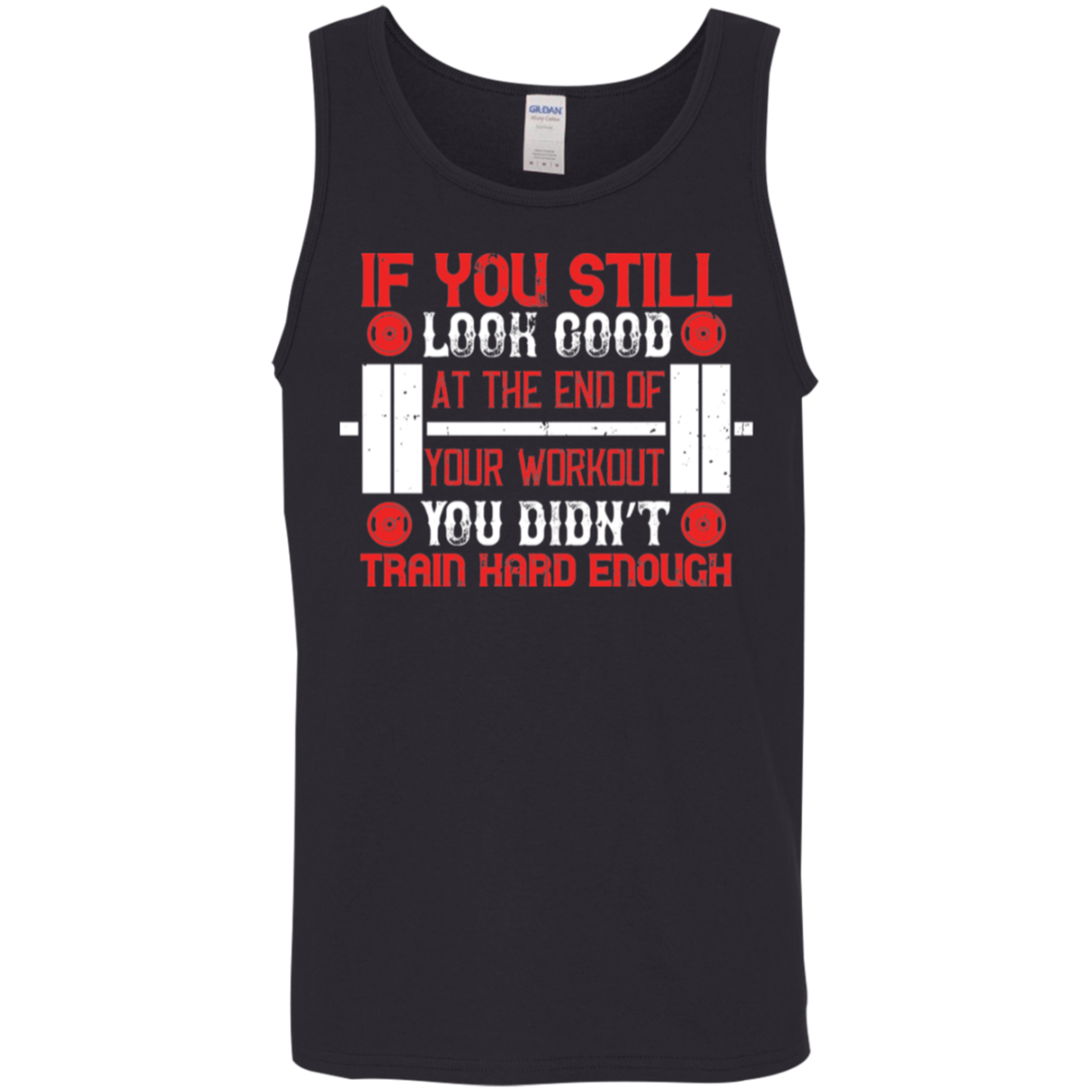 Train Harder Tank Top: "If You Still Look Good At The End Of Your Workout, You Didn't Train Hard Enough"