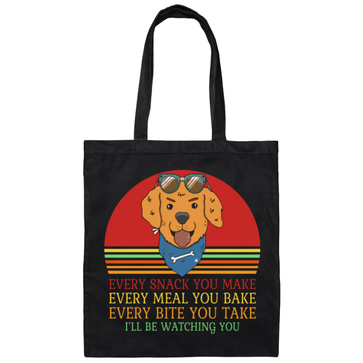 Every Snack You Make - Funny Dog Lover's Tote Bag