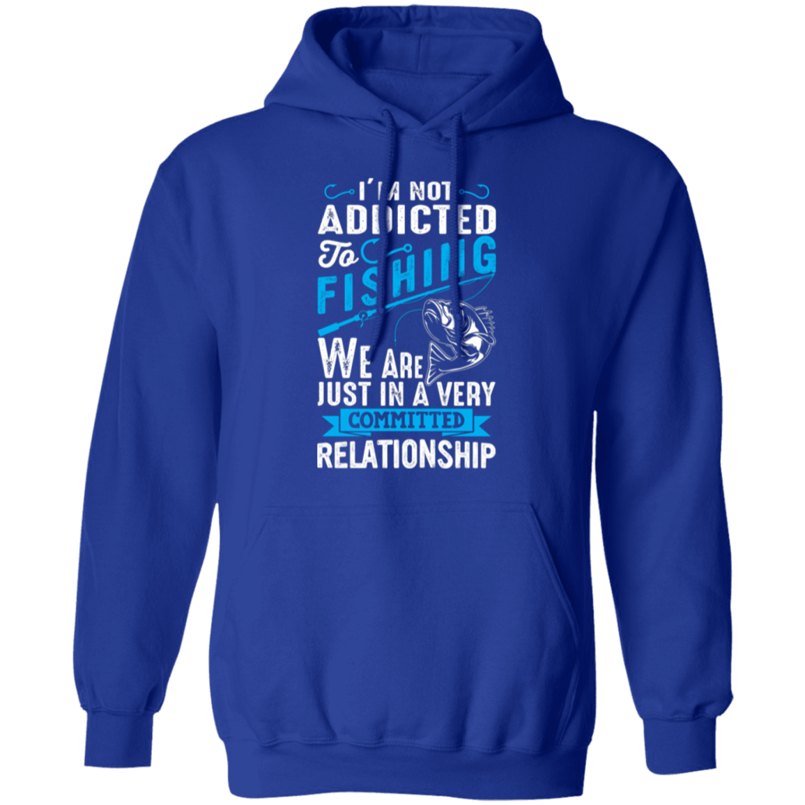 Committed To Fishing Hoodie – "I'm Not Addicted to Fishing, Just in a Committed Relationship"